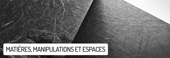 Matires, manipulations et espaces